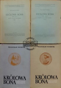 Królowa Bona (1494-1557). Czasy i ludzie odrodzenia, T.1-4