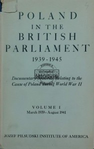 Poland in the British Parliament 1939-1945, Vol. 1, March 1939-August 1941