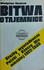 Bitwa o tajemnice. Służby wywiadowcze Polski i Rzeszy Niemieckiej 1922-1939