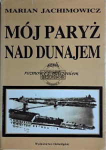 Mój Paryż nad Dunajem. Czyli romzowy z milczeniem