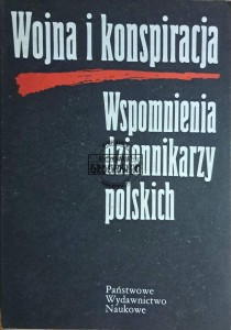 Wojna i konspiracja. Wspomnienia dziennikarzy polskich