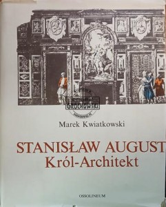 Stanisław August. Król-architekt
