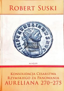 Konsolidacja Cesarstwa Rzymskiego za panowania Aureliana 270-275