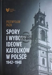 Spory i wybory ideowe katolików w Polsce 1942-1948