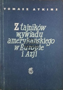 Z tajników wywiadu amerykańskiego w Europie i Azji