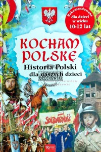 Kocham Polskę. Historia Polski dla naszych dzieci