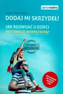 Dodaj mi skrzydeł! Jak rozwijać u dzieci motywację wewnętrzną
