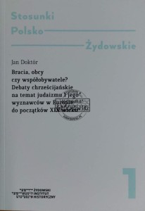 Bracia, obcy czy współobywatele. Debaty chrześcijańskie na temat judaizmu i jego wyznawców w Europie od początków XIX wieku