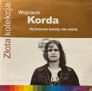 Wojciech Korda – Na Betonie Kwiaty Nie Rosną CD