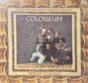 Colosseum – Those Who Are About To Die Salute You LP