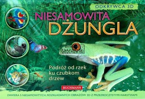 Niesamowita dżungla. Podróż od rzek ku czubkom drzew