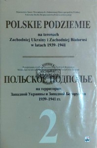 Polskie podziemie na terenach Zachodniej Ukrainy i Zachodniej Białorusi w latach 1939-1941, T.1-2