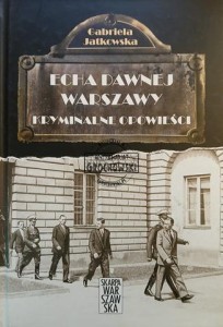 Echa dawnej Warszawy. Kryminalne opowieści