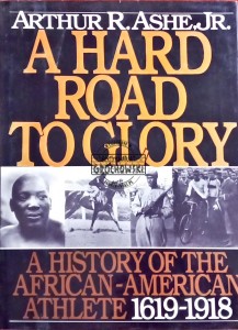 A Hard Road To Glory. A history of the African-American Athlete 1619-1918