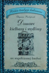 Domowe kiełbasy i wędliny we współczesnej kuchni