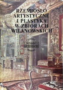 Rzemiosło artystyczne i plastyka w zbiorach wilanowskich