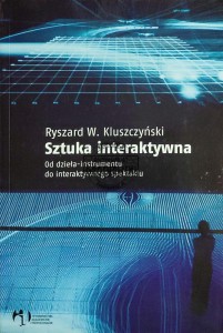 Sztuka interaktywna. Od dzieła-instrumentu do interaktywnego spektaklu