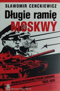 Długie ramię Moskwy. Wywiad wojskowy Polski Ludowej 1943-1991