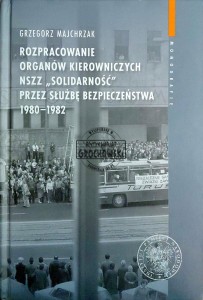 Rozpracowanie organów kierowniczych NSZZ "Solidarność" przez Służbę Bezpieczeństwa 1980-1982