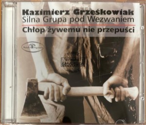 Kazimierz Grześkowiak, Silna Grupa Pod Wezwaniem – Chłop Żywemu Nie Przepuści CD