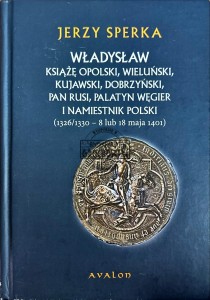 Władysław Książę opolski, Wieluński, Kujawski, Dobrzyński, Pan Rusi, Palatyn Węgier i namiestnik Polski