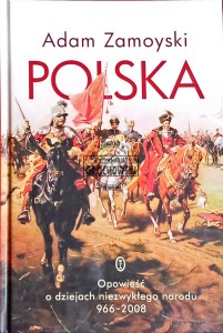 Polska. Opowieść o dziejach niezwykłego narodu 966-2008