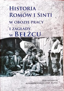 Historia Romów i Sinti w obozie pracy i zagłady w Bełżcu