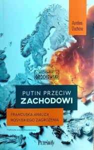 Putin przeciw Zachodowi. Francuska analiza rosyjskiego zagrożenia