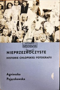 Nieprzezroczyste, Historie chłopskiej fotografii