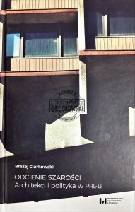 Odcienie szarości. Architekci i polityka w PRL-u