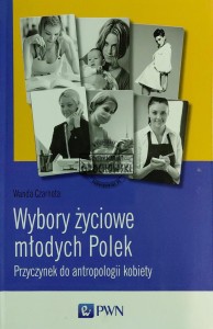 Wybory życiowe młodych Polek. Przyczynek do antropologii kobiety