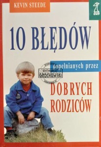 10 błędów popełnianych przez dobrych rodziców