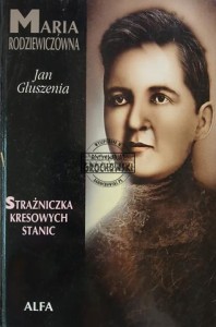 Maria Rodziewiczówna, Strażniczka kresowych stanic