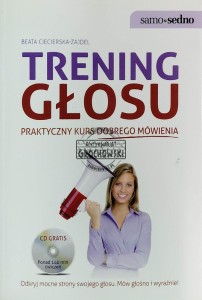 Trening głosu. Praktyczny kurs dobrego mówienia