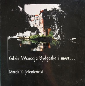 Gdzie Wenecja Bydgoska i most...