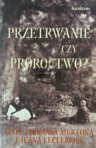 Przetrwanie czy proroctwo. Listy Thomasa Mertona i Jeana Leclercqa