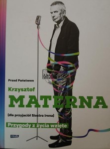 Przed Państwem Krzysztof Materna (dla przyjaciół siostra Irena). Przygody z życia wzięte