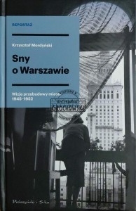 Sny o Warszawie. Wizje przebudowy miasta 1945-1952