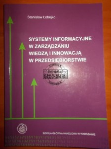 Systemy informacyjne w zarządzaniu wiedzą i innowacją w przedsiębiorstwie