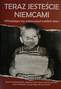 Teraz jesteście Niemcami, Wstrząsające losy zrabowanych polskich dzieci