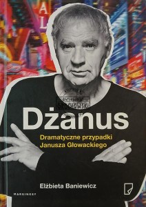 Dżanus. Dramatyczne przypadki Janusza Głowackiego
