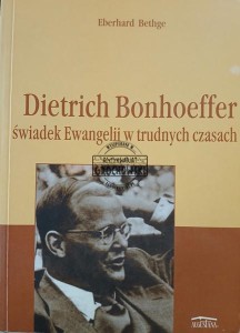 Dietrich Bonhoeffer świadek Ewangelii w trudnych czasach