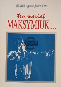 Ten wariat Maksymiuk...