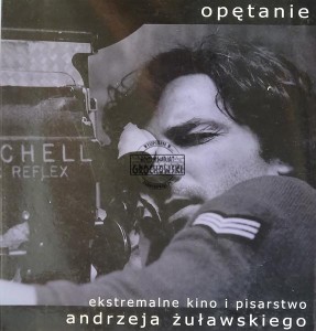 Opętanie, ekstremalne kino i pisarstwo Andrzeja Żuławskiego