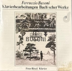 Johann Sebastian Bach, Ferruccio Busoni – Peter Rösel – Klavierbearbeitungen Bach’scher Werke CD