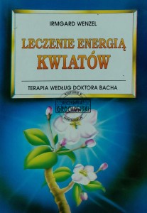 Leczenie energią kwiatów. Terapia według doktora Bacha