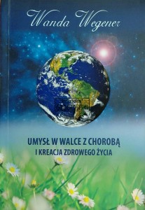 Umysł w walce z chorobą i kreacja zdrowego życia