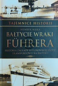 Bałtyckie wraki Fuhrera. Historia zagłady hitlerowskiej floty na Bałtyku