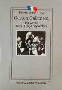 Gaston Gallimard. Pół wieku francuskiego edytorstwa