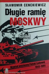 Długie ramię Moskwy. Wywiad wojskowy Polski Ludowej 1943-1991